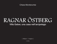 Immagine copertina libro Ragnar Östberg. Villa Geber, una casa nell'arcipelago. Ediz. italiana, inglese e svedese