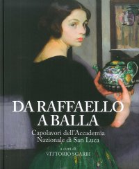 Immagine copertina libro Da Raffaello a Balla. Capolavori dell'Accademia Nazionale di San Luca. Catalogo della mostra (Bard, 1 luglio 2017-7 gennaio 2018). Ediz. a colori