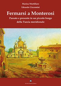 Immagine copertina libro Fermarsi a Monterosi. Passato e presente in un piccolo borgo della Tuscia meridionale
