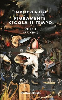 Immagine copertina libro Pigramente cigola il tempo. Poesie 1972-2017