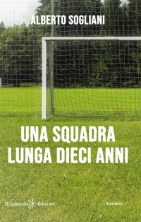 Immagine copertina libro Una squadra lunga dieci anni