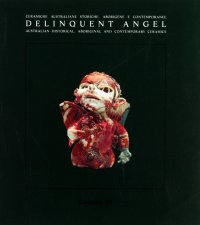 Immagine copertina libro Delinquent angel. Australian historical, aboriginal and contemporary ceramics-L'angelo ribelle. Ceramiche australiane storiche, aborigene e contemporanee. Ediz. bilingue