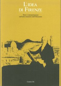Immagine copertina libro L'idea di Firenze. Temi e interpretazioni nell'arte straniera dell'Ottocento. Atti del Convegno (Firenze, 17-19 dicembre 1986)