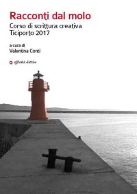 Immagine copertina libro Racconti dal molo. Corso di scrittura creativa Ticiporto 2017