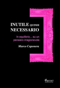 Immagine copertina libro Inutile quindi necessario. In equilibrio su un pensiero irragionevole