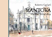 Immagine copertina libro Mantova. Viaggio nella città. Ediz. italiana e inglese