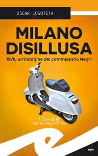 Immagine copertina libro Milano disillusa. 1978, un'indagine del commissario Negri