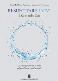 Immagine copertina libro Resuscitare i vivi. I Koan nello Zen una via per trovare se stessi nel quotidiano e nell'assoluto