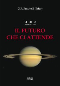 Immagine copertina libro Bibbia e astrologia. Il futuro che ci attende