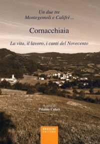 Immagine copertina libro Un due tre Montegemoli e Califrè... Cornacchiaia. La vita, il lavoro, i canti del Novecento