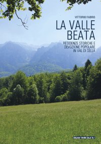Immagine copertina libro La valle beata. Residenze storiche e devozione popolare in Val di Sella