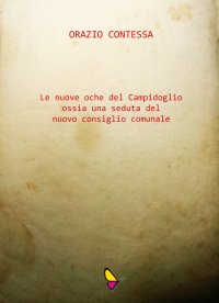 Immagine copertina libro Le nuove oche del Campidoglio ossia una seduta del nuovo consiglio comunale