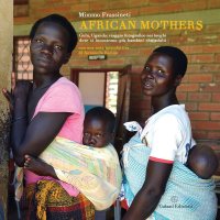 Immagine copertina libro African mothers. Gulu, Uganda: viaggio fotografico nei luoghi dove si incontrano più bambini che adulti. Ediz. a colori