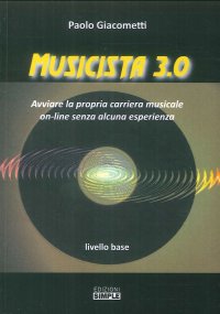 Immagine copertina libro Musicista 3.0. Avviare la propria carriera musicale on-line senza alcuna esperienza. Livello base