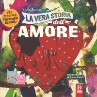 Immagine copertina libro La vera storia dell'amore. Ediz. a colori