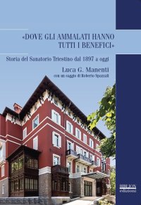 Immagine copertina libro «Dove gli ammalati hanno tutti i benefici». Storia del Sanatorio Triestino dal 1897 a oggi