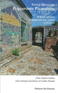 Immagine copertina libro Il quartiere Picassiette. Arte del mosaico e trasformazione sociale a Chartres