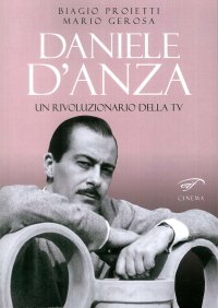 Immagine copertina libro Daniele D’Anza. Un rivoluzionario della TV