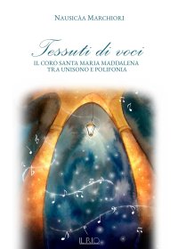 Immagine copertina libro Tessuti di voci. Il coro Santa Maria Maddalena tra unisono e polifonia