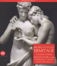 Immagine copertina libro Museo Statale Ermitage. La scultura italiana dal XIV al XVI secolo. Da Bernini a Canova. Catalogo della collezione. Ediz. a colori
