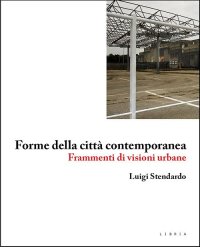 Immagine copertina libro Forme della città contemporanea. Frammenti di visioni urbane