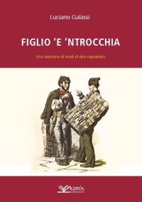 Immagine copertina libro Figlio 'e 'ntrocchia. Una selezione di modi di dire napoletani