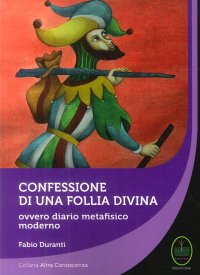 Immagine copertina libro Confessione di una follia divina. Ovvero diario metafisico moderno