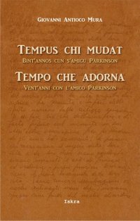 Immagine copertina libro Tempus chi mudat. Bint'annos cun s'amigu Parkinson-Tempo che adorna. Vent'anni con l'amico Parkinson. Ediz. bilingue