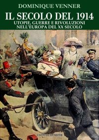 Immagine copertina libro Il secolo del 1914. Utopie, guerre e rivoluzioni nell'Europa del XX Secolo