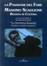 Immagine copertina libro La passione del fare. Massimo Scaglione regista di cultura