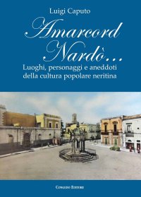 Immagine copertina libro Amarcord Nardò… Luoghi, personaggi e aneddoti della cultura popolare neritina