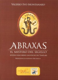 Immagine copertina libro Abraxas. Il mistero del sigillo. Ipotesi sulle eresie gnostiche dei templari