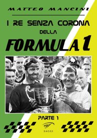 Immagine copertina libro I re senza corona della Formula 1. Vol. 1
