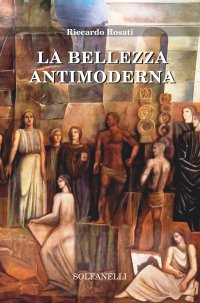 Immagine copertina libro La bellezza antimoderna
