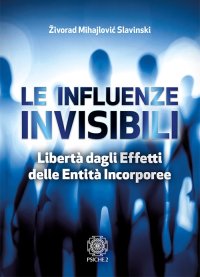 Immagine copertina libro Le influenze invisibili. Libertà dagli effetti delle entità incorporee