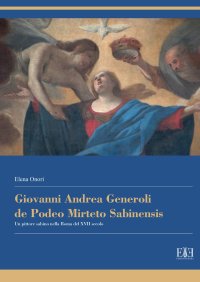 Immagine copertina libro Giovanni Andrea Generoli de Podeo Mirteto Sabinensis. Un pittore sabino nella Roma del XVII secolo