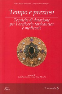Immagine copertina libro Tempo e preziosi. Tecniche di datazione per l'oreficeria tardoantica e medievale