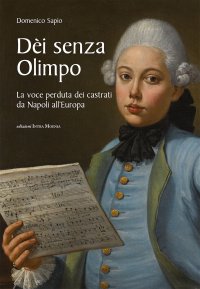 Immagine copertina libro Dèi senza Olimpo. La voce perduta dei castrati da Napoli all’Europa