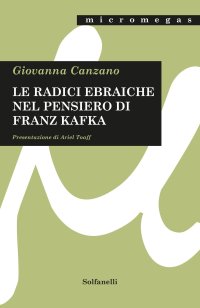 Immagine copertina libro Le radici ebraiche nel pensiero di Franz Kafka