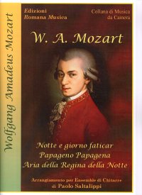 Immagine copertina libro W. A. Mozart. Notte e Giorno Faticar. Papageno Papagena. Aria della Regina della Notte. Ensemble di Chitarre. Erom 0105