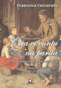 Immagine copertina libro Ora vi cuntu 'na parità. Proverbi siciliani e racconti di vita