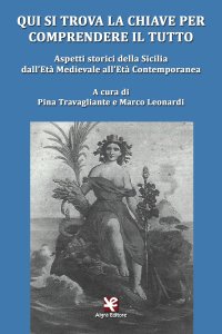 Immagine copertina libro Qui si trova la chiave per comprendere il tutto. Aspetti storici della Sicilia dall'età medievale all'età contemporanea