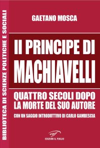 Immagine copertina libro «Il Principe» di Machiavelli quattro secoli dopo la morte del suo autore