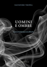 Immagine copertina libro Uomini e ombre. #primacheiltempocancellitutto
