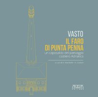 Immagine copertina libro Vasto. Il faro di Punta Penna. Un caposaldo del paesaggio costiero adriatico