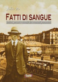 Immagine copertina libro Fatti di sangue. Delitti, peccati e vicende dei criminali piemontesi