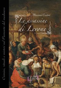 Immagine copertina libro Le assassine di Levone. Crimini, rituali e misteri nel Piemonte del medioevo