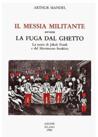 Immagine copertina libro Il Messia militante ovvero la fuga dal ghetto. La storia di Jakob Frank e del movimento frankista