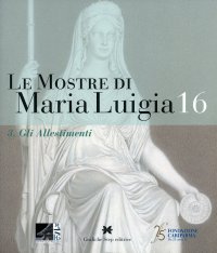 Immagine copertina libro Le mostre di Maria Luigia. Vol. 16/3: Gli allestimenti