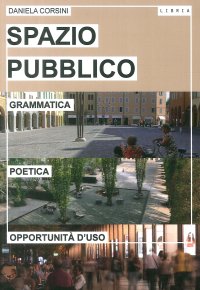 Immagine copertina libro Spazio pubblico. Grammatica, poetica e opportunità d'uso
